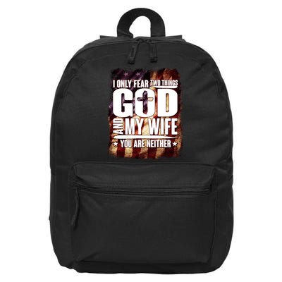 I Only Fear Two Things God And My Wife You Are Neither 16 in Basic Backpack
