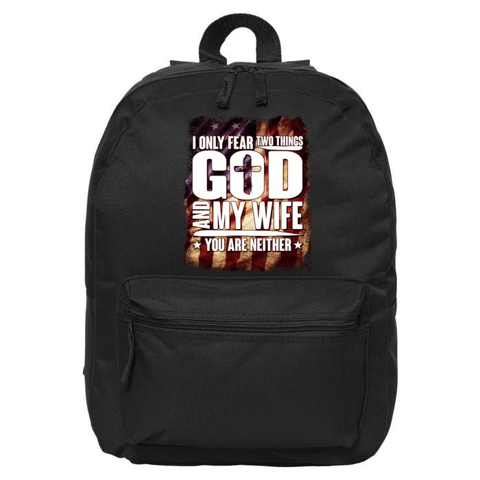 I Only Fear Two Things God And My Wife You Are Neither 16 in Basic Backpack