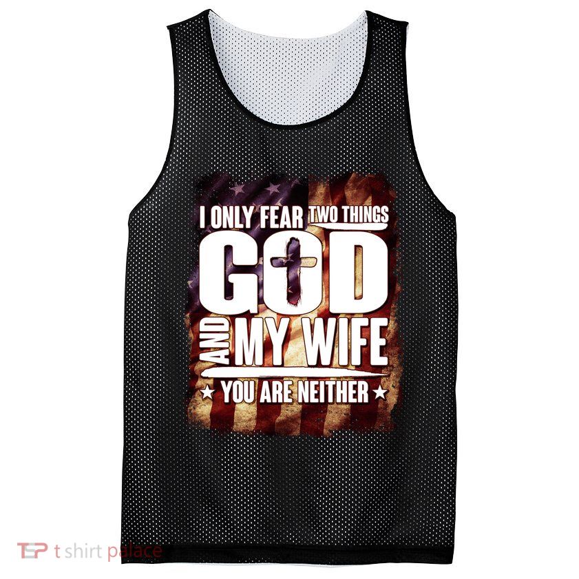 I Only Fear Two Things God And My Wife You Are Neither Mesh Reversible Basketball Jersey Tank