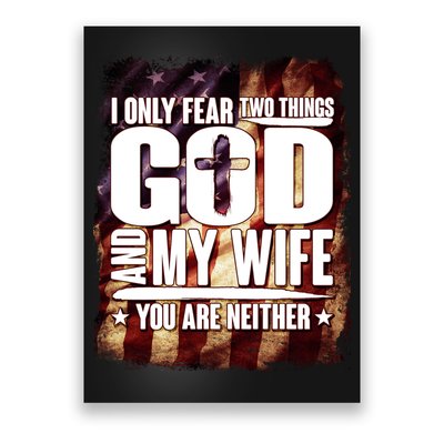 I Only Fear Two Things God And My Wife You Are Neither Poster
