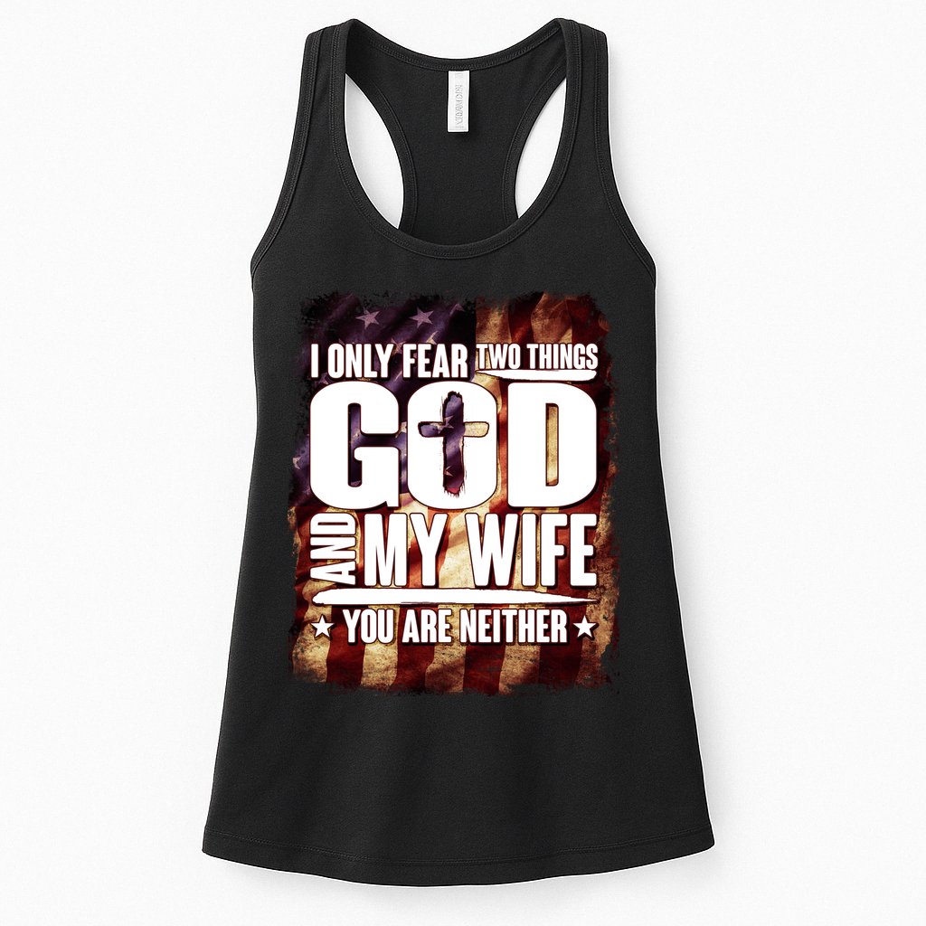 I Only Fear Two Things God And My Wife You Are Neither Womens Tank Top