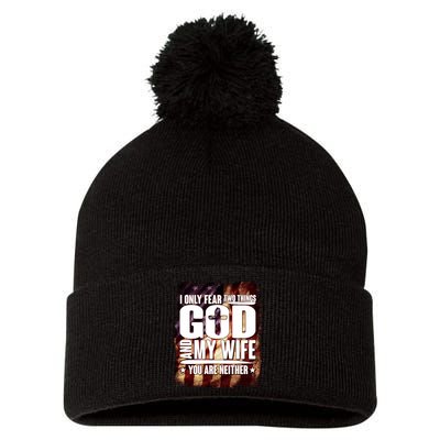 I Only Fear Two Things God And My Wife You Are Neither Pom Pom 12in Knit Beanie