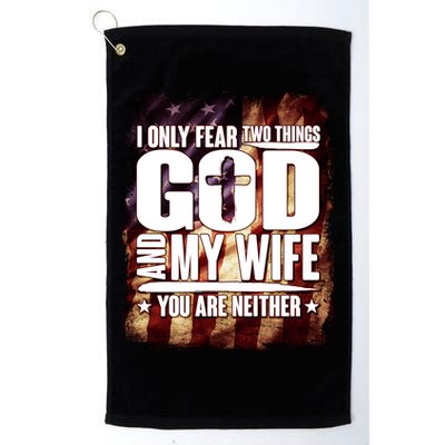 I Only Fear Two Things God And My Wife You Are Neither Golf Towel