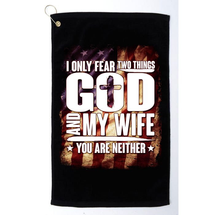 I Only Fear Two Things God And My Wife You Are Neither Golf Towel