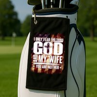 I Only Fear Two Things God And My Wife You Are Neither Golf Towel