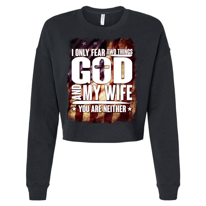 I Only Fear Two Things God And My Wife You Are Neither Cropped Pullover Crew