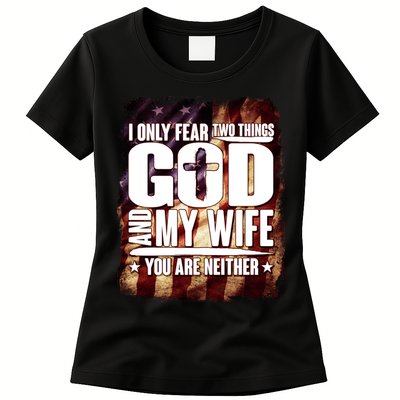 I Only Fear Two Things God And My Wife You Are Neither Womens T-Shirt