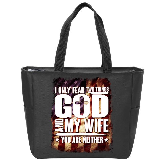 I Only Fear Two Things God And My Wife You Are Neither Zip Tote Bag