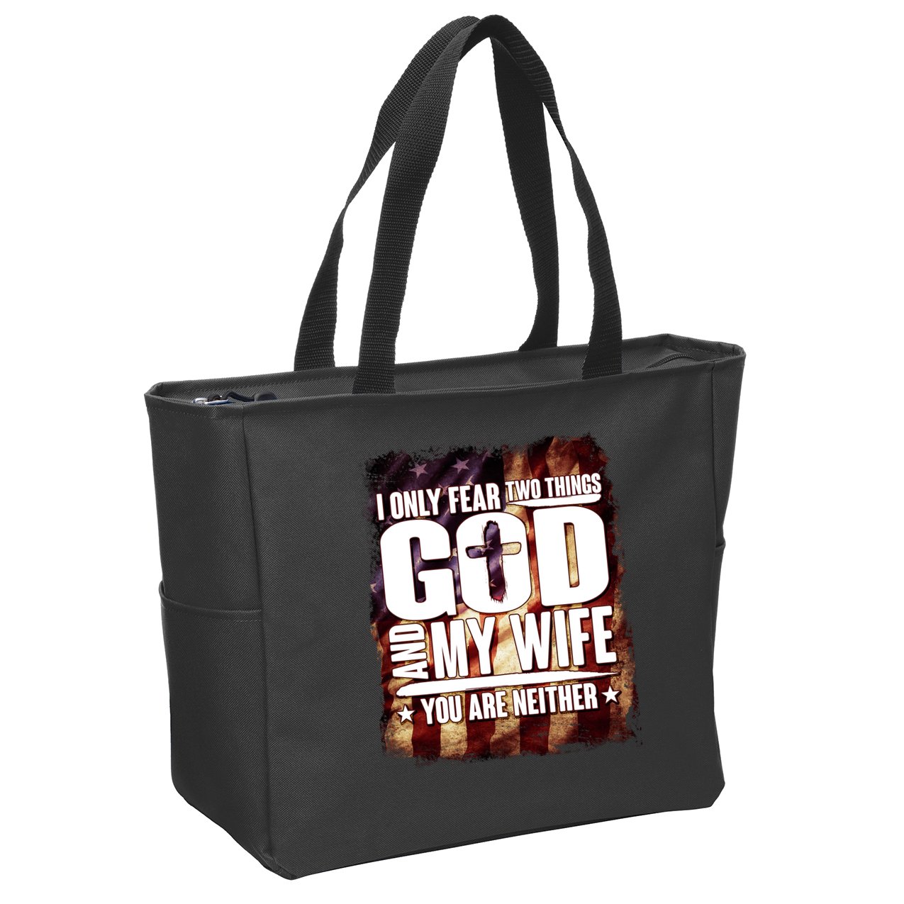 I Only Fear Two Things God And My Wife You Are Neither Zip Tote Bag