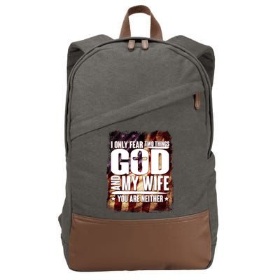 I Only Fear Two Things God And My Wife You Are Neither Cotton Canvas Backpack