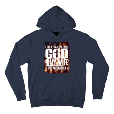 I Only Fear Two Things God And My Wife You Are Neither Hoodie