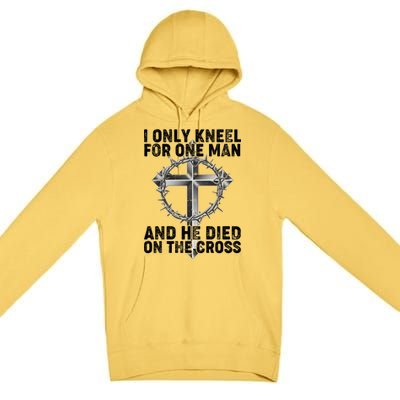 I Only Kneel For One Man And He Died On The Cross Premium Pullover Hoodie