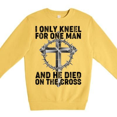 I Only Kneel For One Man And He Died On The Cross Premium Crewneck Sweatshirt