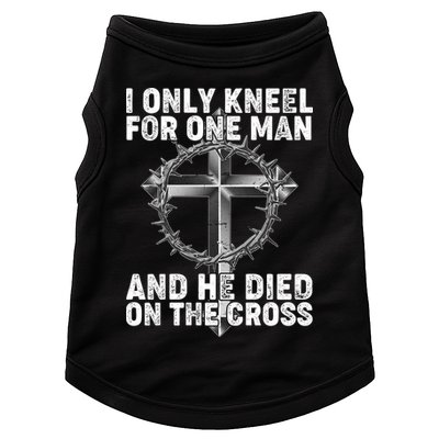 I Only Kneel For One Man And He Died On The Cross Doggie Tank