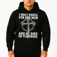 I Only Kneel For One Man And He Died On The Cross Hoodie