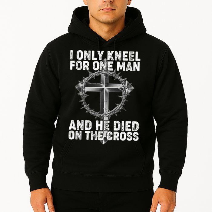 I Only Kneel For One Man And He Died On The Cross Hoodie