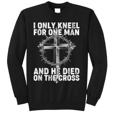 I Only Kneel For One Man And He Died On The Cross Sweatshirt