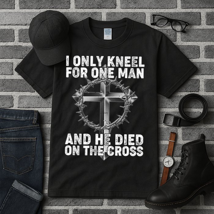 I Only Kneel For One Man And He Died On The Cross Tall T-Shirt