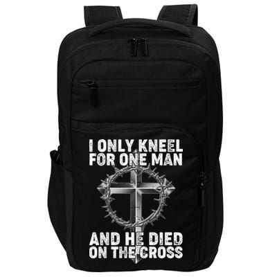 I Only Kneel For One Man And He Died On The Cross Impact Tech Backpack