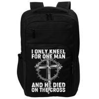I Only Kneel For One Man And He Died On The Cross Impact Tech Backpack