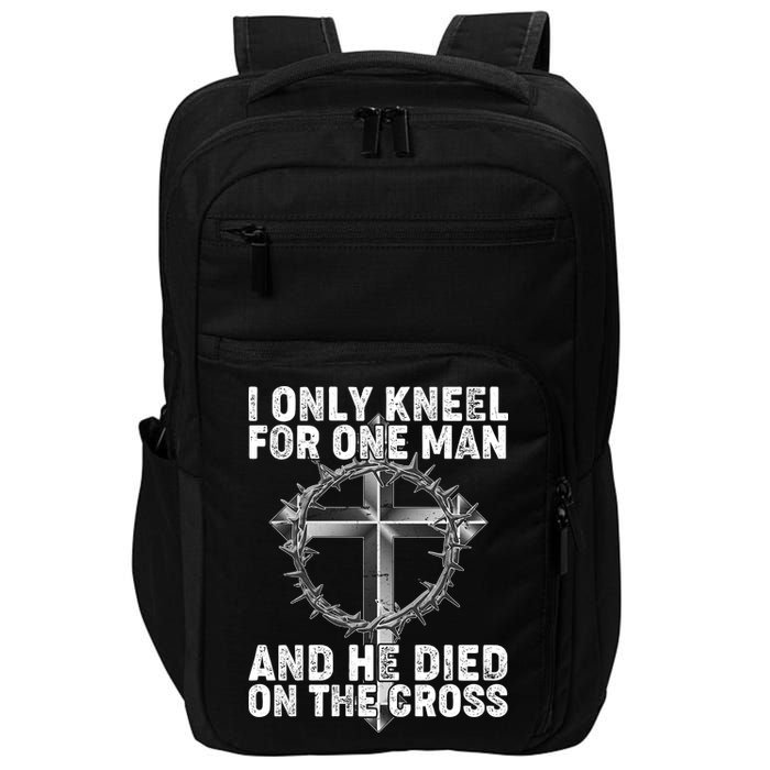 I Only Kneel For One Man And He Died On The Cross Impact Tech Backpack