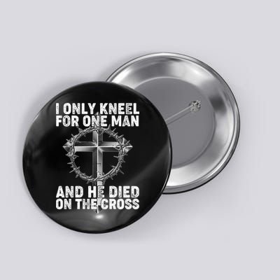 I Only Kneel For One Man And He Died On The Cross Button