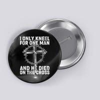 I Only Kneel For One Man And He Died On The Cross Button
