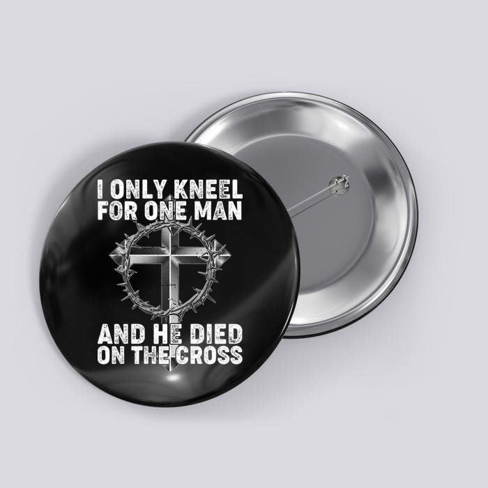 I Only Kneel For One Man And He Died On The Cross Button