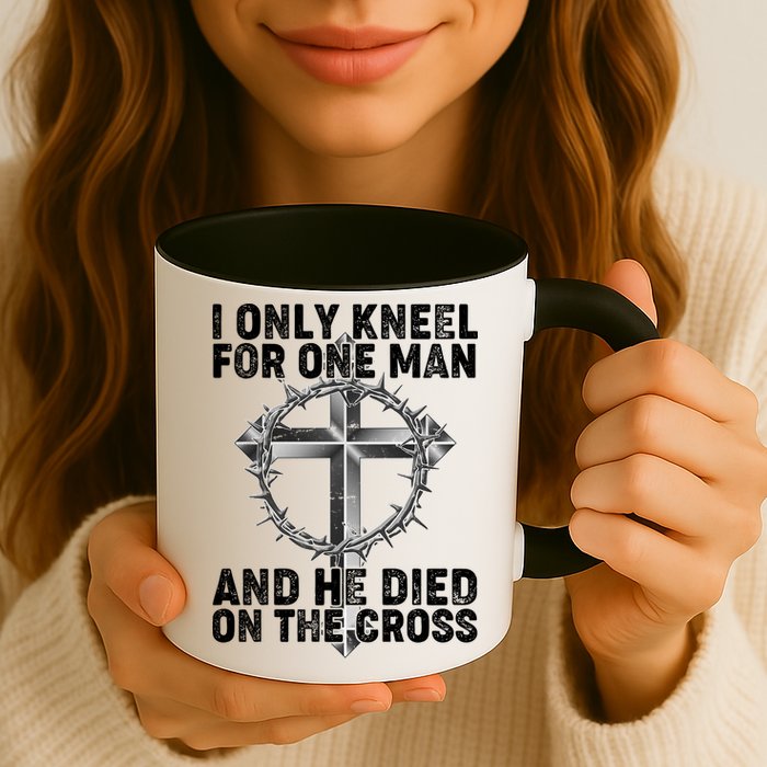 I Only Kneel For One Man And He Died On The Cross Mug