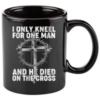 I Only Kneel For One Man And He Died On The Cross 11oz C Handle Ceramic Mug