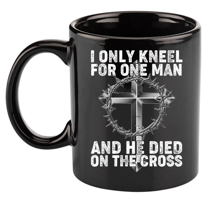 I Only Kneel For One Man And He Died On The Cross 11oz C Handle Ceramic Mug