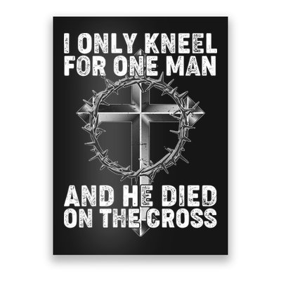 I Only Kneel For One Man And He Died On The Cross Poster