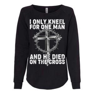 I Only Kneel For One Man And He Died On The Cross Womens California Wash Sweatshirt