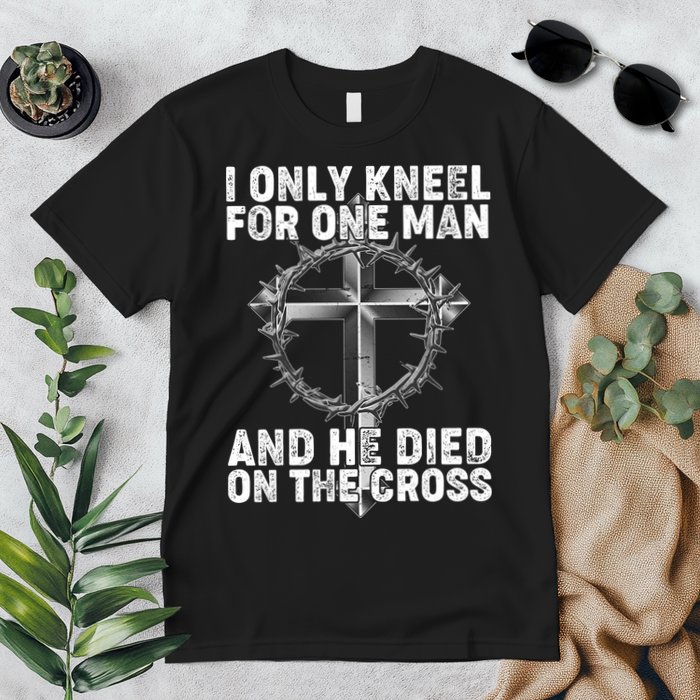 I Only Kneel For One Man And He Died On The Cross Premium T-Shirt