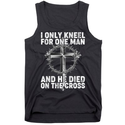 I Only Kneel For One Man And He Died On The Cross Tank Top