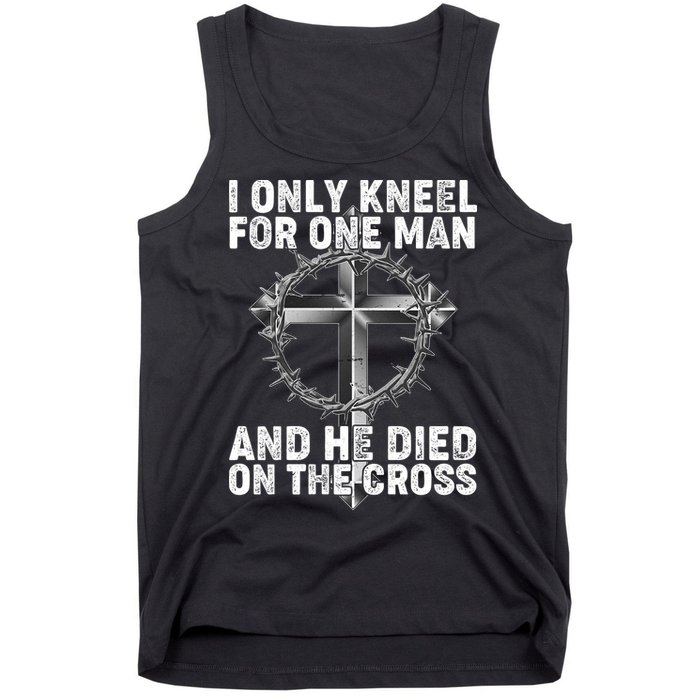 I Only Kneel For One Man And He Died On The Cross Tank Top