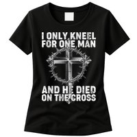 I Only Kneel For One Man And He Died On The Cross Womens T-Shirt