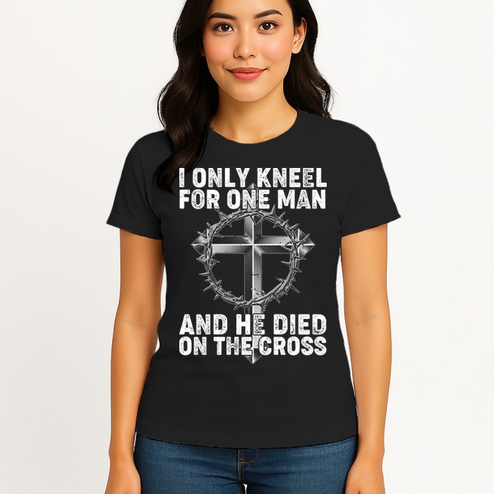 I Only Kneel For One Man And He Died On The Cross Womens T-Shirt
