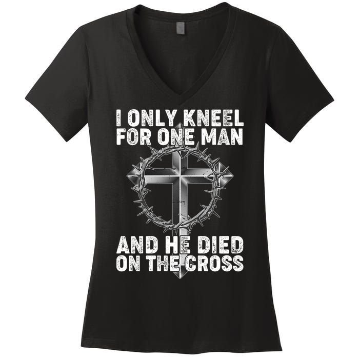 I Only Kneel For One Man And He Died On The Cross Women's V-Neck T-Shirt