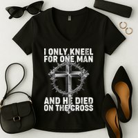 I Only Kneel For One Man And He Died On The Cross Women's V-Neck T-Shirt