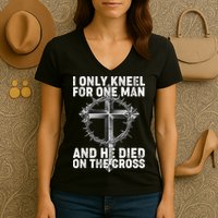 I Only Kneel For One Man And He Died On The Cross Women's V-Neck T-Shirt