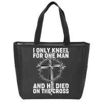 I Only Kneel For One Man And He Died On The Cross Zip Tote Bag