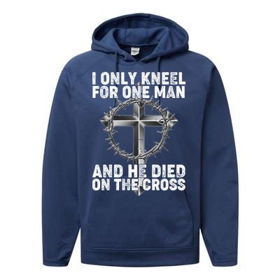 I Only Kneel For One Man And He Died On The Cross Performance Fleece Hoodie