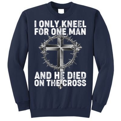 I Only Kneel For One Man And He Died On The Cross Sweatshirt