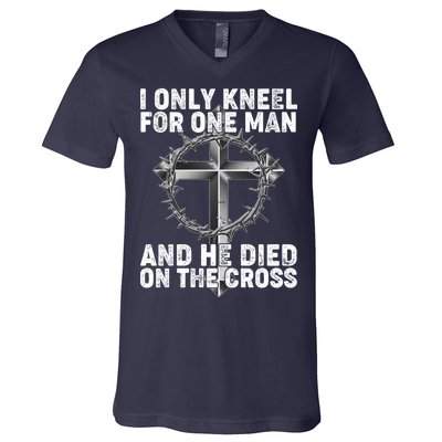 I Only Kneel For One Man And He Died On The Cross V-Neck T-Shirt