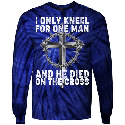 I Only Kneel For One Man And He Died On The Cross Tie-Dye Long Sleeve Shirt