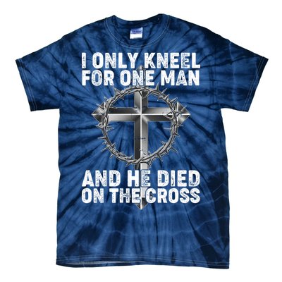 I Only Kneel For One Man And He Died On The Cross Tie-Dye T-Shirt