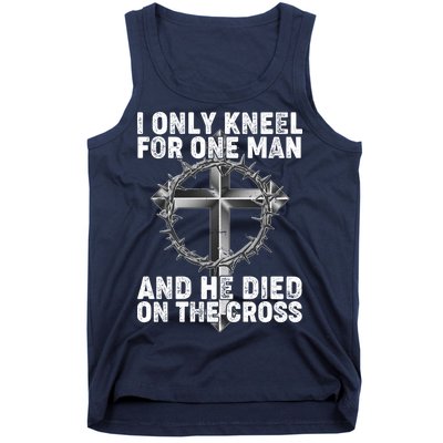 I Only Kneel For One Man And He Died On The Cross Tank Top