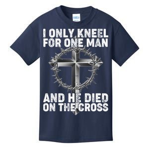 I Only Kneel For One Man And He Died On The Cross Kids T-Shirt