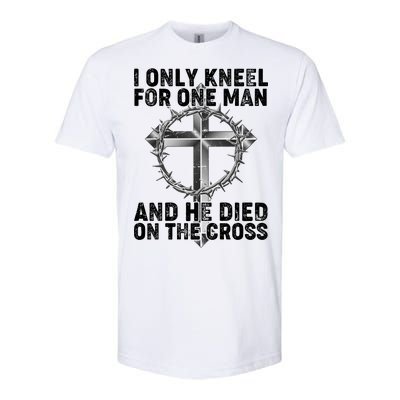 I Only Kneel For One Man And He Died On The Cross Softstyle CVC T-Shirt